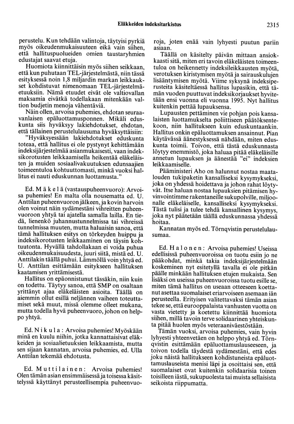 Eläkkeiden indeksitarkistus 2315 perustelu. Kun tehdään valintoja, täytyisi pyrkiä myös oikeudenmukaisuuteen eikä vain siihen, että hallituspuolueiden omien taustaryhmien edustajat saavat etuja.