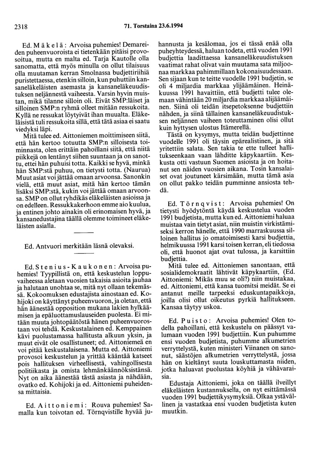 2318 71. Torstaina 23.6.1994 Ed. M ä k e 1 ä : Arvoisa puhemies! Demareiden puheenvuoroista ei tietenkään pitäisi provosoitua, mutta en malta ed.