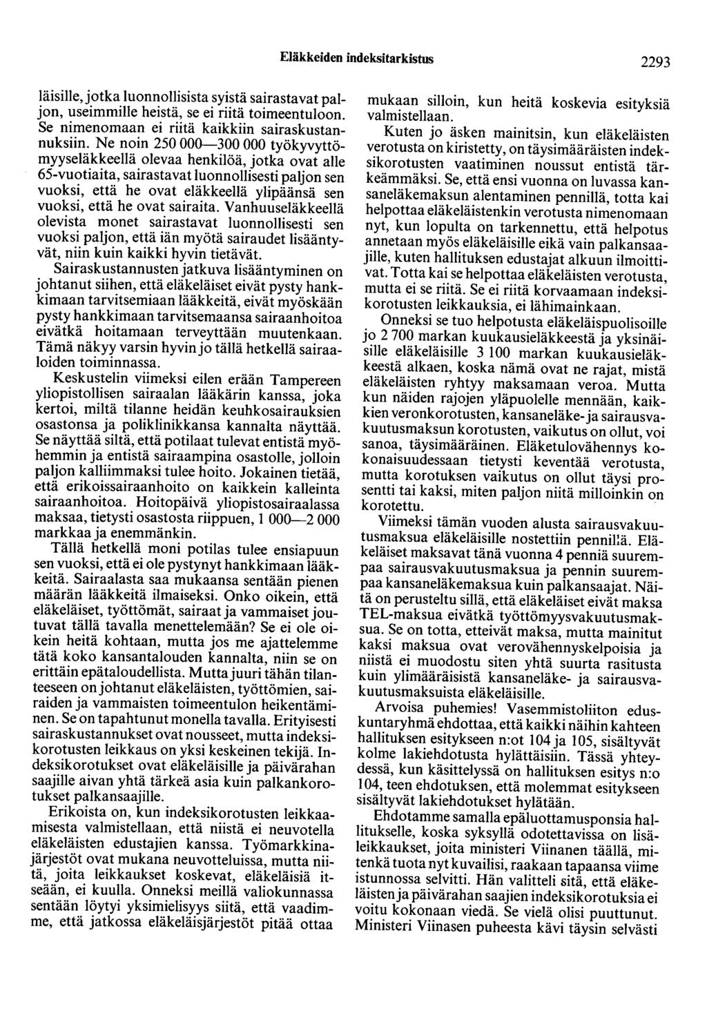 Eläkkeiden indeksitarkistus 2293 läisille,jotka luonnollisista syistä sairastavat paljon, useimmille heistä, se ei riitä toimeentuloon. Se nimenomaan ei riitä kaikkiin sairaskustannuksiin.