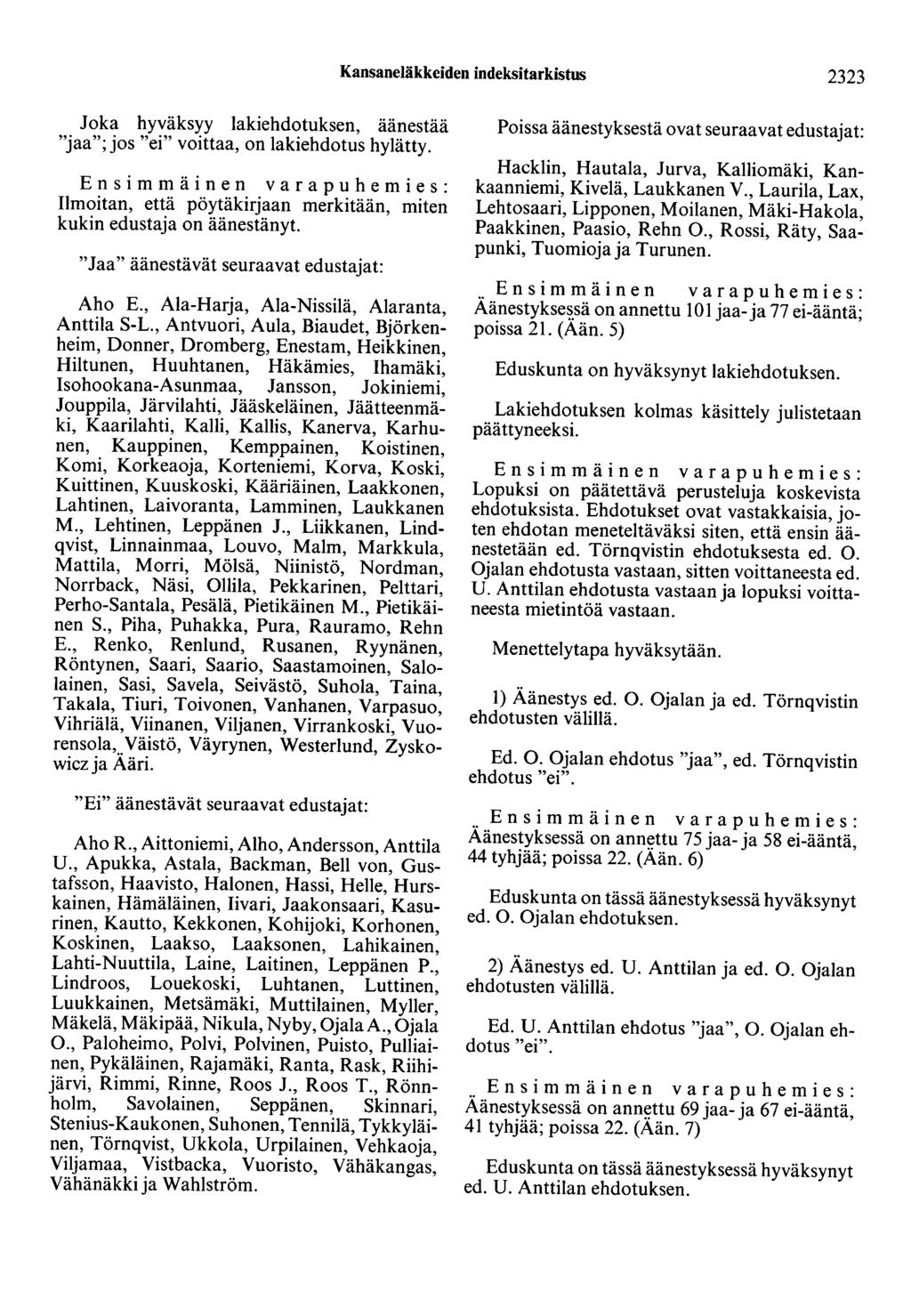 Kansaneläkkeiden indeksitarkistus 2323 Joka hyväksyy lakiehdotuksen, äänestää "jaa"; jos "ei" voittaa, on lakiehdotus hylätty.