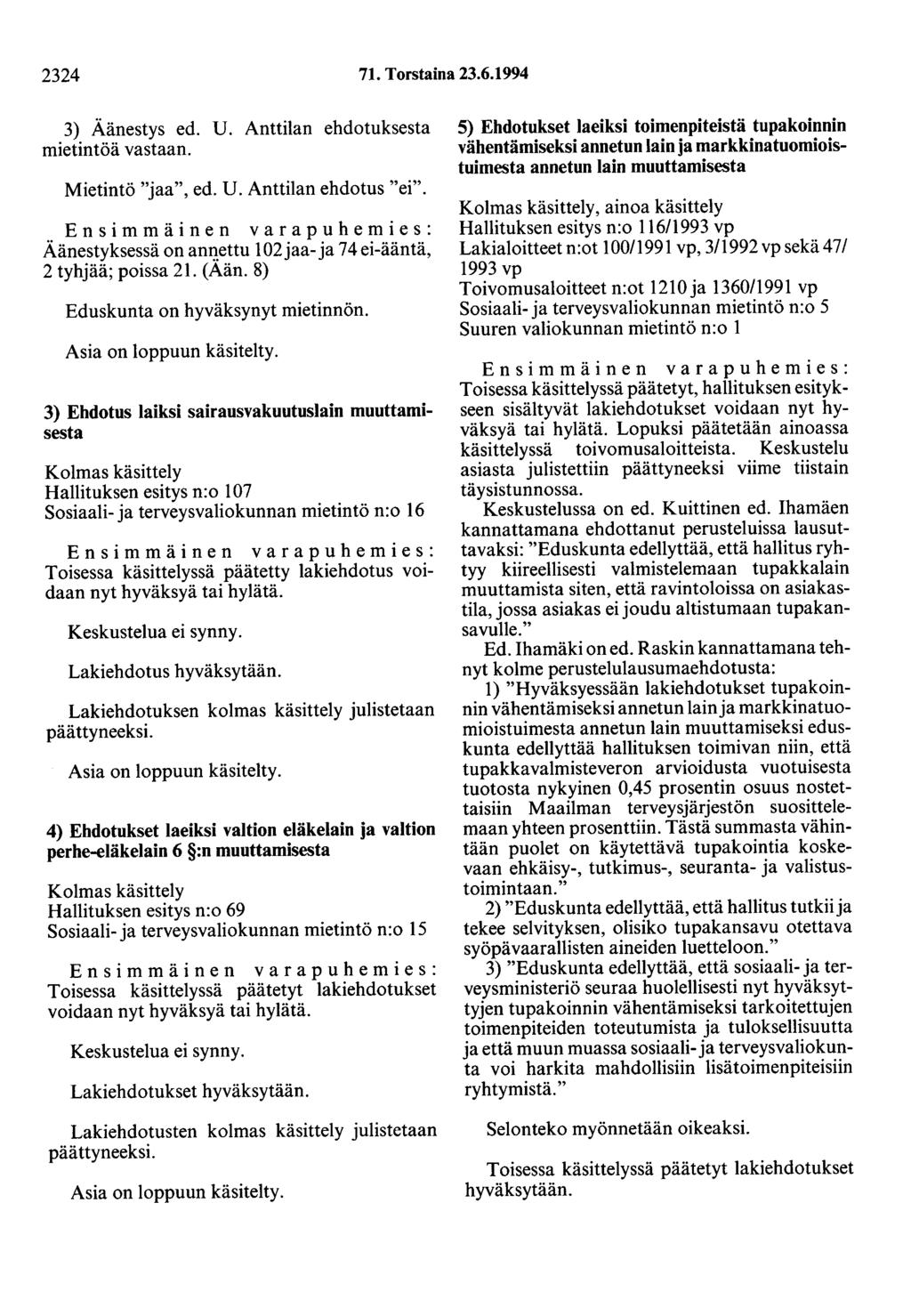 2324 71. Torstaina 23.6.1994 3) Äänestys ed. U. Anttilan ehdotuksesta mietintöä vastaan. Mietintö "jaa", ed. U. Anttilan ehdotus "ei"... Aänestyksessä on anl).