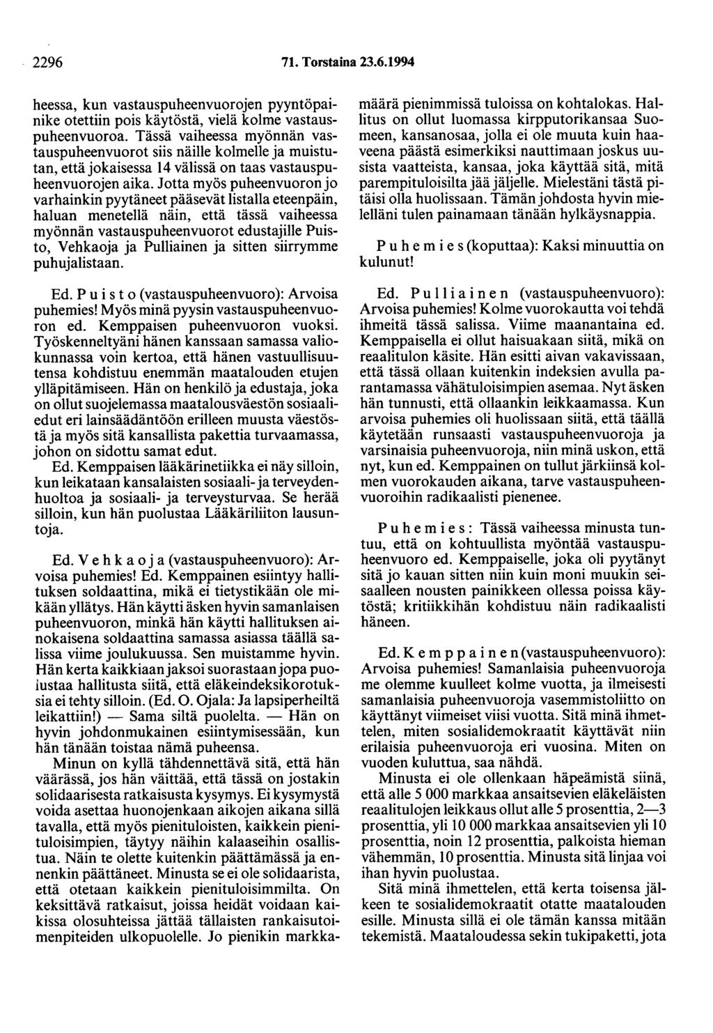 2296 71. Torstaina 23.6.1994 heessa, kun vastauspuheenvuorojen pyyntöpainike otettiin pois käytöstä, vielä kolme vastauspuheenvuoroa.