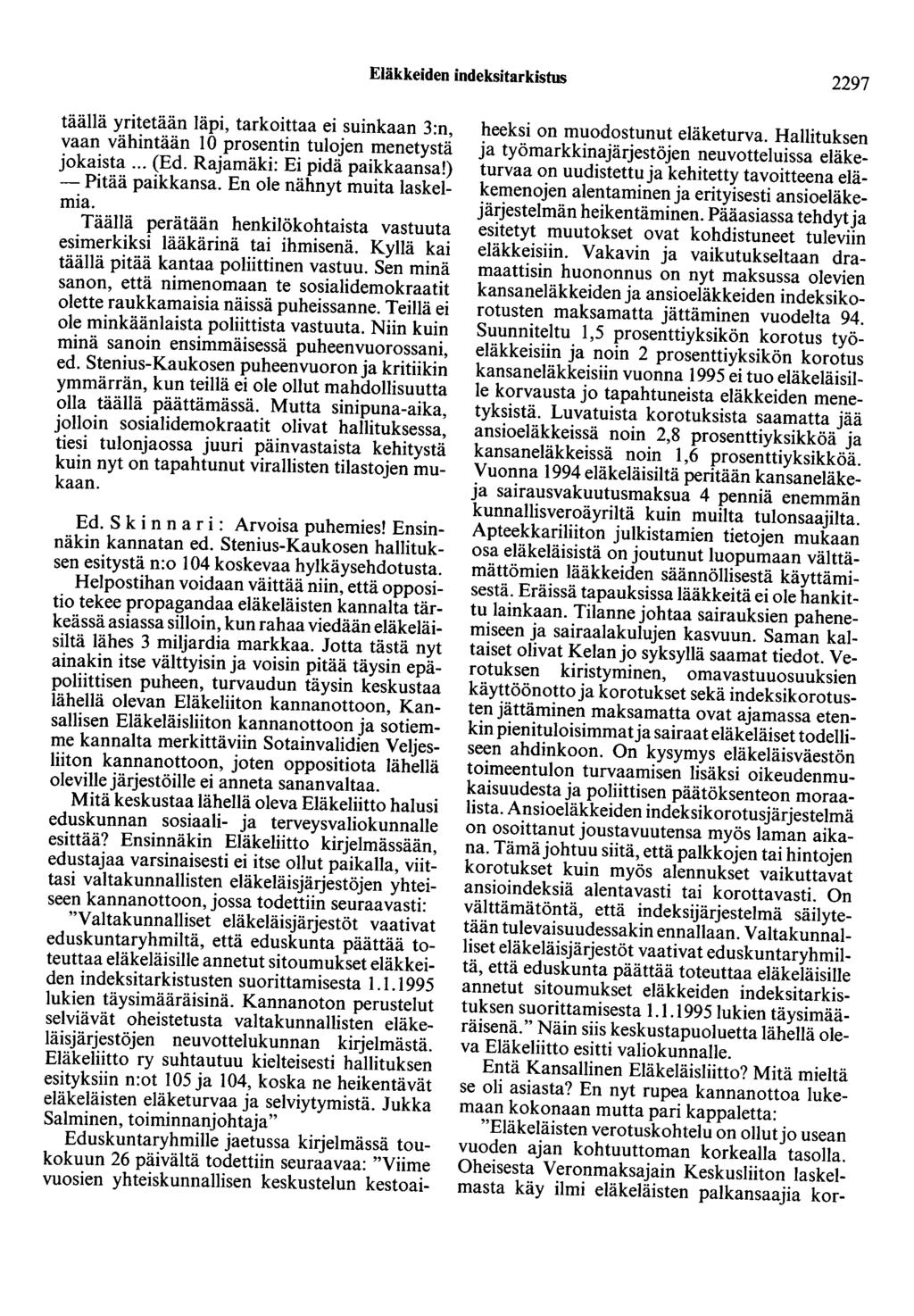 Eläkkeiden indeksitarkistus 2297 täällä yritetään läpi, tarkoittaa ei suinkaan 3:n, vaan vähintään 10 prosentin tulojen menetystä jokaista... (Ed. Rajamäki: Ei pidä paikkaansa!) -Pitää paikkansa.