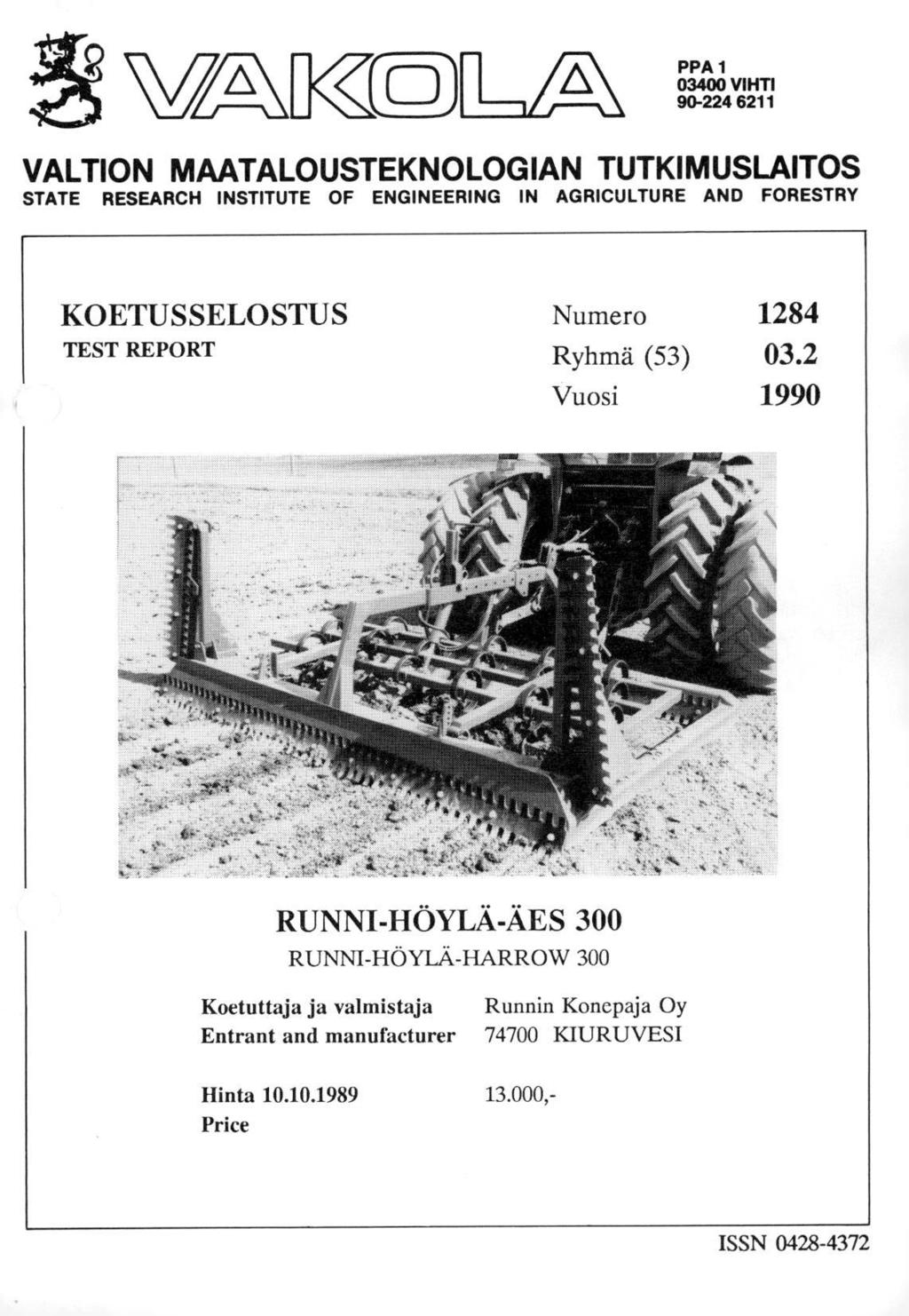 PPA 1 03400 VIHTI 90-2246211 VALTION MAATALOUSTEKNOLOGIAN TUTKIMUSLAITOS STATE RESEARCH INSTITUTE OF ENGINEERING IN AGRICULTURE AND FORESTRY KOETUSSELOSTUS TEST REPORT Numero Ryhmä (53)