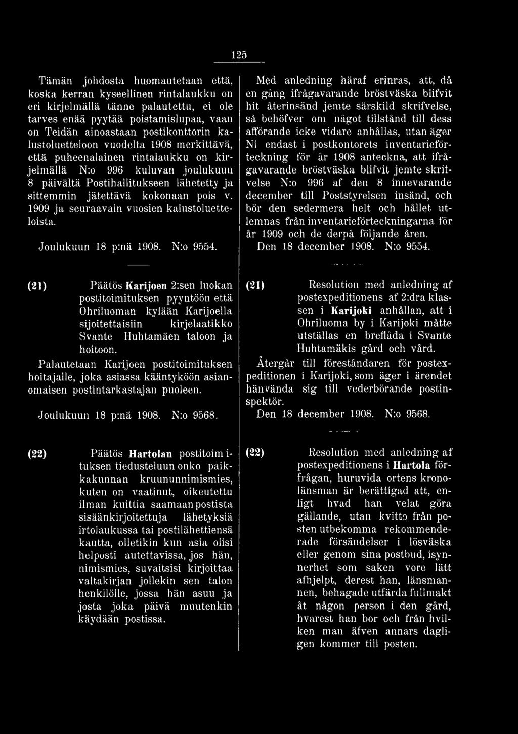äger Ni endast i postkontorets inventarieförteckning för år 1908 anteckna, att ifrågavarande bröstväska blifvit jemte skritvelse N:o 996 af den 8 innevarande december till Poststyrelsen insänd, och