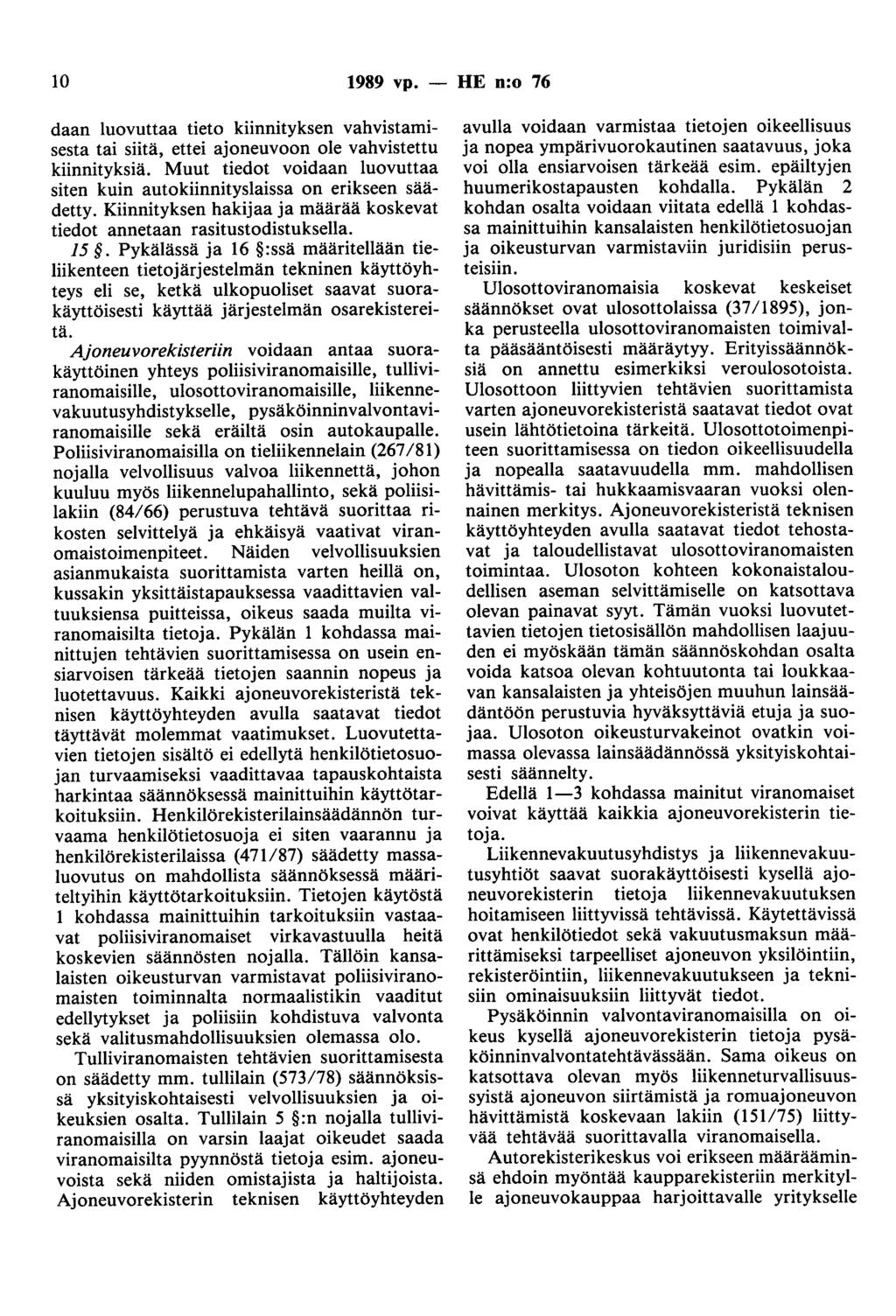 10 1989 vp. - HE n:o 76 daan luovuttaa tieto kiinnityksen vahvistamisesta tai siitä, ettei ajoneuvoon ole vahvistettu kiinnityksiä.
