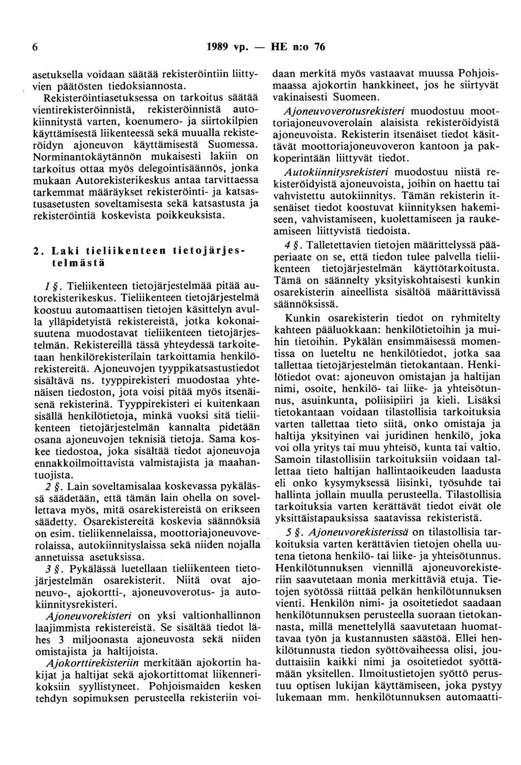 6 1989 vp. - HE n:o 76 asetuksella voidaan säätää rekisteröintiin liittyvien päätösten tiedoksiannosta.