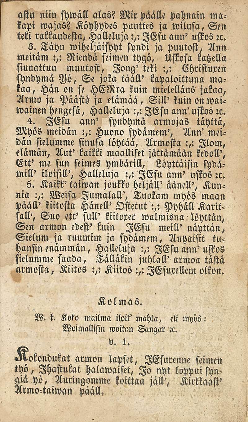 astu niin sywäll alas? Mir päälle pahnain makapi wajas? Köyhydes puuttes ja wilusa, Sen teki rakkaudesta, Halleluja:,: lesu ann' uflos:c. 3.