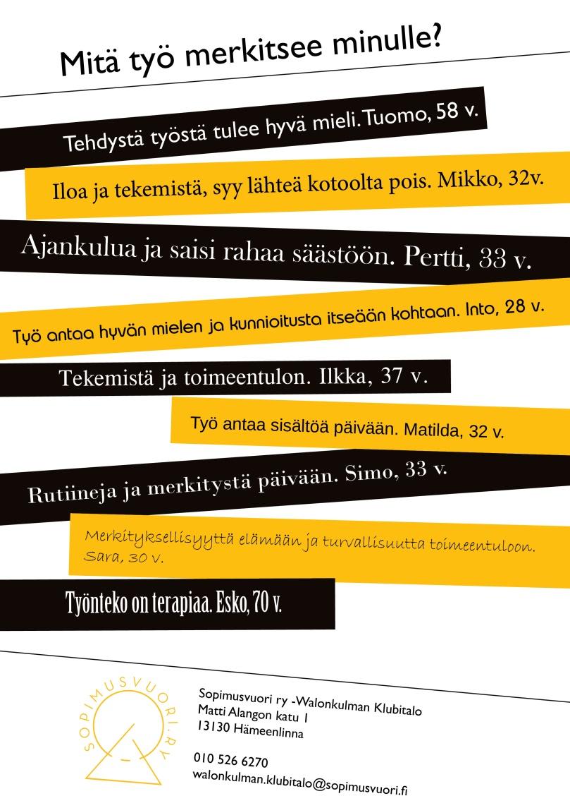 Oletko ajatellut millaisia ponnisteluja takaisin työelämään palaaminen vaatisi? Yksi klubitalojen päämääristä on auttaa jäseniään takaisin työelämään heidän vahvuudet ja taidot huomioiden esim.