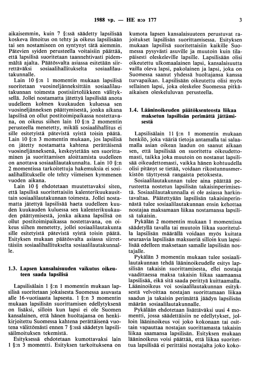 1988 vp. - HE n:o 177 3 aikaisemmin, kuin 7 :ssä säädetty lapsilisää koskeva ilmoitus on tehty ja oikeus lapsilisään tai sen nostamiseen on syntynyt tätä aiemmin.