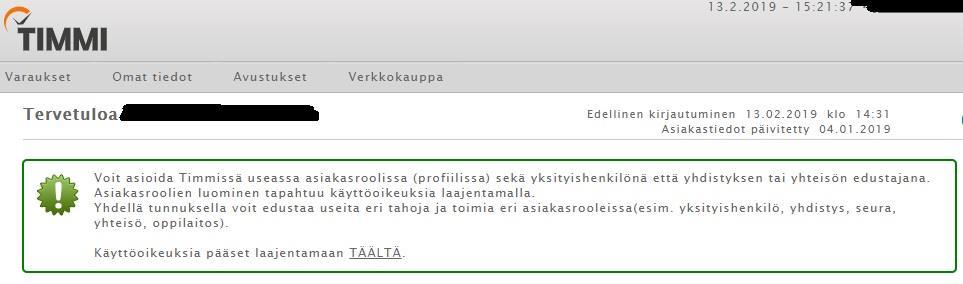 Käyttöohjeet Timmi järjestelmään 3 Käyttöoikeuksien laajentaminen Timmi- järjestelmässä voi asioida useassa asiakasroolissa sekä yksityishenkilönä että yrityksen, yhdistyksen tai yhteisön