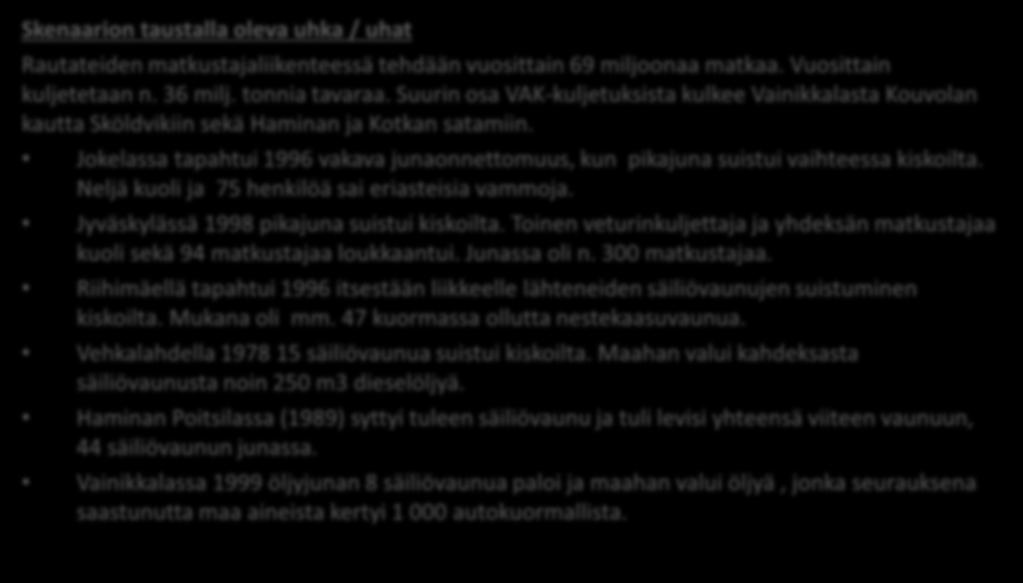 8.10.2018 VAKAVA RAIDELIIKENTEEN ONNETTOMUUS Rautateiden matkustajaliikenteessä tehdään vuosittain 69 miljoonaa matkaa. Vuosittain kuljetetaan n. 36 milj. tonnia tavaraa.