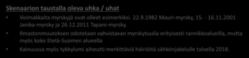 8.10.2018 LAAJALLE ALUEELLE ULOTTUVA TALVIMYRSKY, JOHON LIITTYY PITKÄ PAKKASJAKSO Voimakkaita myrskyjä ovat olleet esimerkiksi. 22.9.1982 Mauri-myrsky, 15. - 16.11.2001 Janika-myrsky ja 26.12.