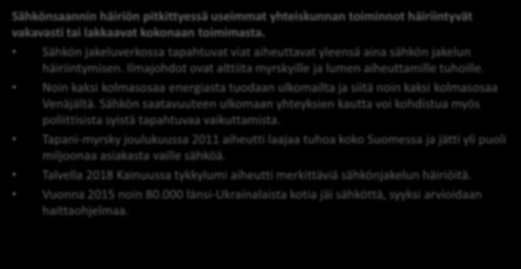 5.10.2018 ENERGIANSAANNIN VAKAVAT HÄIRIÖT LAAJASTI YHTEISKUNTAAN VAIKUTTAVAT TAPAHTUMAT Sähkönsaannin häiriön pitkittyessä useimmat yhteiskunnan toiminnot häiriintyvät vakavasti tai lakkaavat