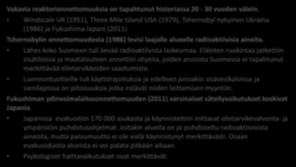 5.10.2018 VAKAVA YDINVOIMALAITOSONNETTOMUUS SUOMESSA TAI SUOMEN LÄHIALUEILLA LAAJASTI YHTEISKUNTAAN VAIKUTTAVAT TAPAHTUMAT Vakavia reaktorionnettomuuksia on tapahtunut historiassa 20-30 vuoden välein.