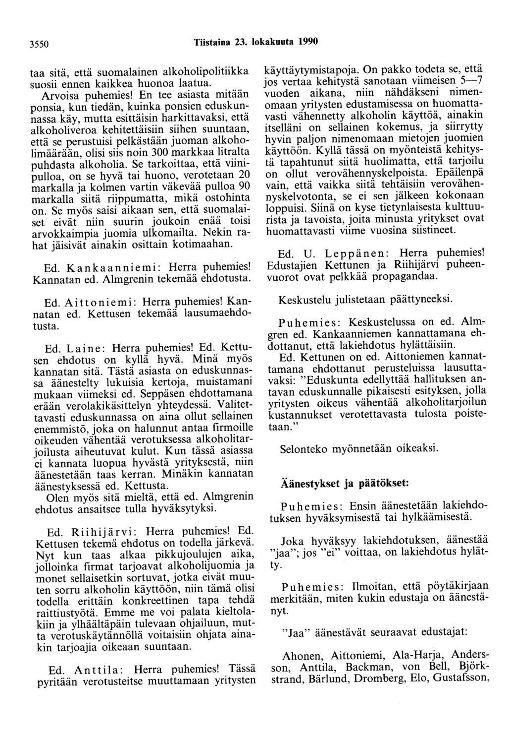 3550 Tiistaina 23. lokakuuta 1990 taa sitä, että suomalainen alkoholipolitiikka suosii ennen kaikkea huonoa laatua. Arvoisa puhemies!