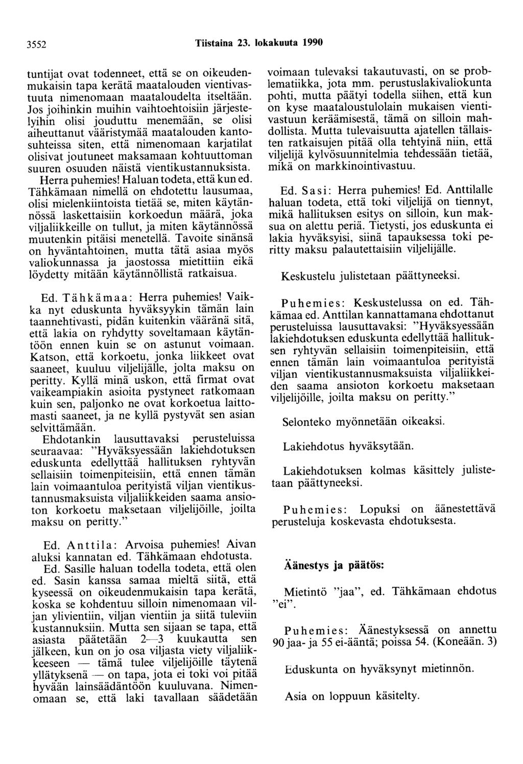 3552 Tiistaina 23. lokakuuta 1990 tuntijat ovat todenneet, että se on oikeudenmukaisin tapa kerätä maatalouden vientivastuuta nimenomaan maataloudelta itseltään.