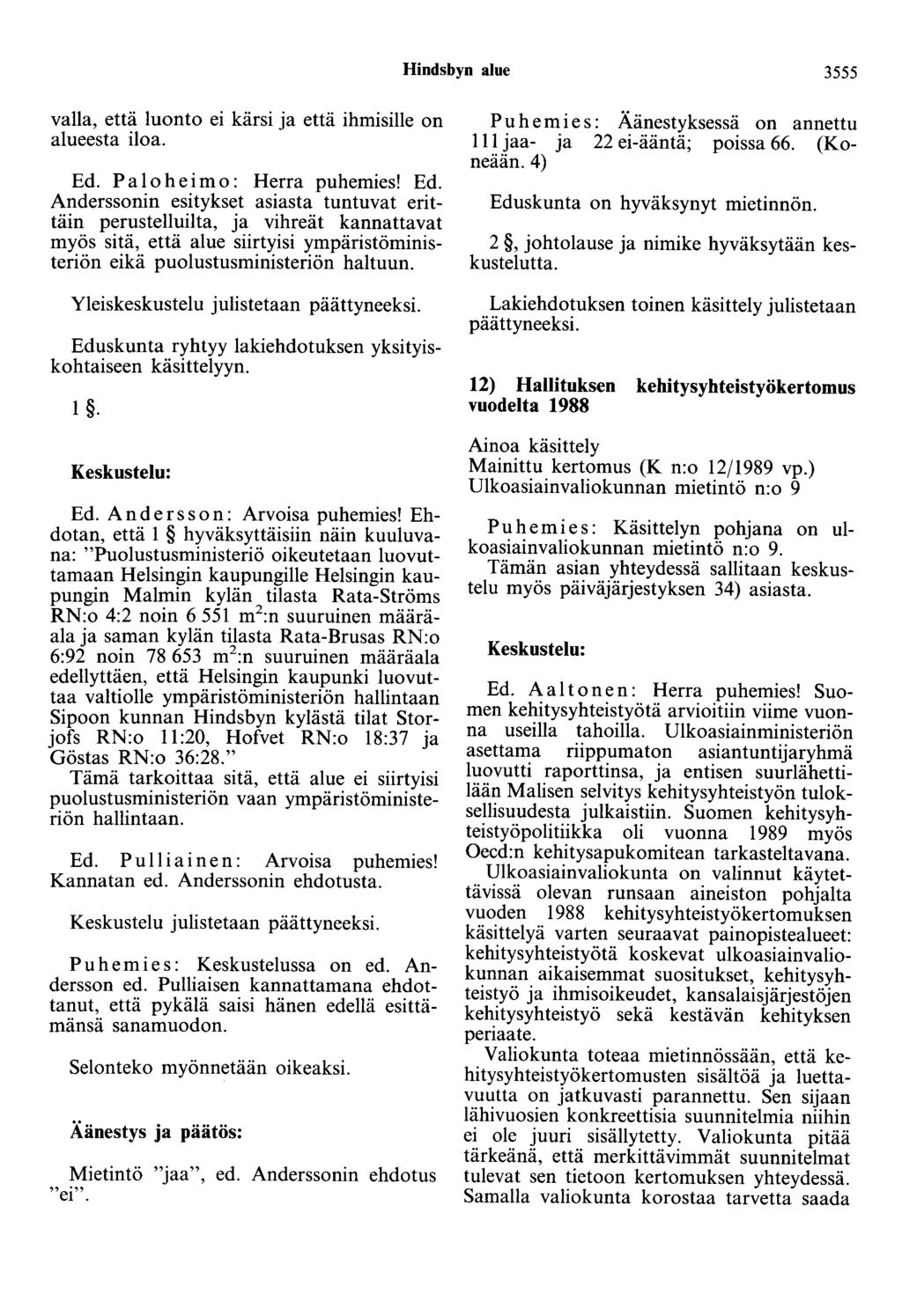 Hindsbyn alue 3555 valla, että luonto ei kärsi ja että ihmisille on alueesta iloa. Ed.