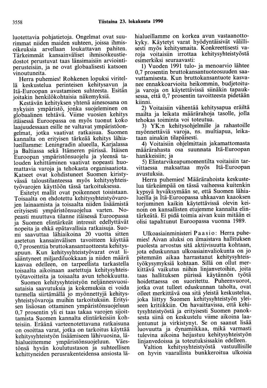 3558 Tiistaina 23. lokakuuta 1990 luotettavia pohjatietoja. Ongelmat ovat suurimmat niiden maiden suhteen, joissa ihmisoikeuksia arvellaan loukattavan pahiten.