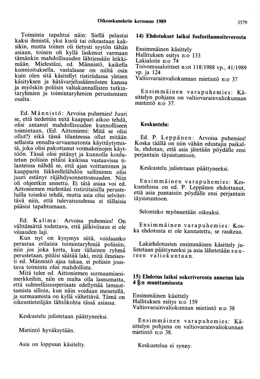 Oikeuskanslerin kertomus 1989 3579 Toiminta tapahtui nam: Siellä pelastui kaksi ihmistä, yksi kuoli tai oikeastaan kaksikin, mutta toinen oli tietysti syytön tähän asiaan, toinen oli kyllä laskenut