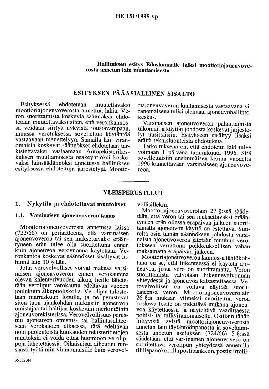 HE 151/1995 vp Hallituksen esitys Eduskunnalle laiksi moottoriajoneuvoverosta annetun lain muuttamisesta ESITYKSEN PÄÄASIALLINEN SISÄLTÖ Esityksessä ehdotetaan muutettavaksi moottoriajoneuvoverosta