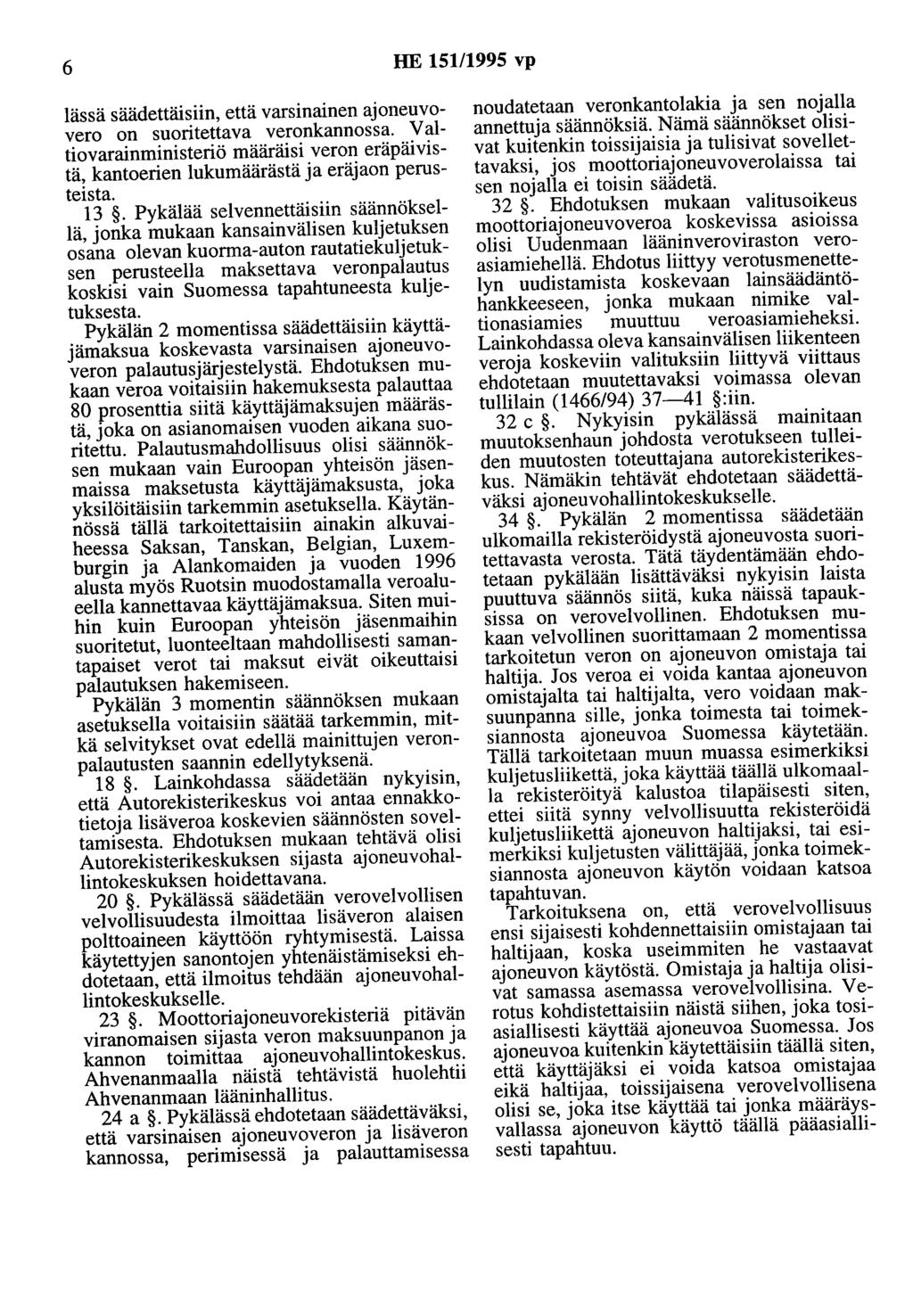 6 HE 151/1995 vp Iässä säädettäisiin, että varsinainen ajoneuvovero on suoritettava veronkannossa. Valtiovarainministeriö määräisi veron eräpäivistä, kantoerien lukumäärästä ja eräjaon perusteista.