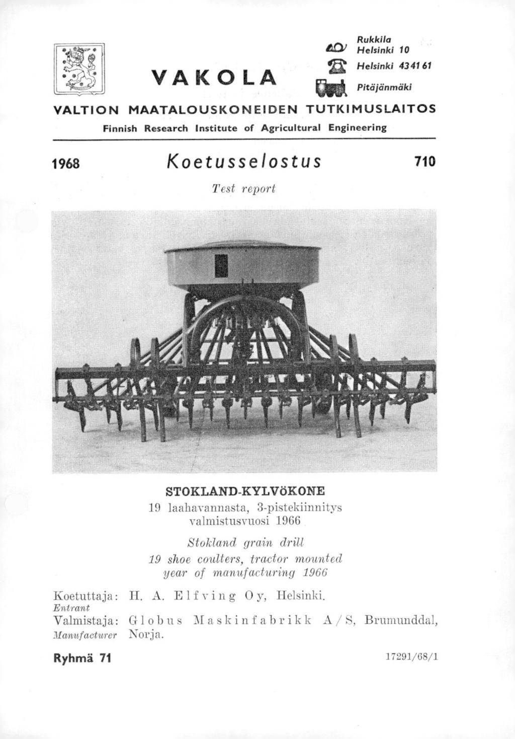 VA K OLA Rukkila Helsinki 10 Helsinki 4341 61 Pitäjänmäki VALTION MAATALOUSKONEIDEN TUTKIMUSLAITOS Finnish Research Institute of Agricultural Engineering 1968 Koetusselostus 710 Test report