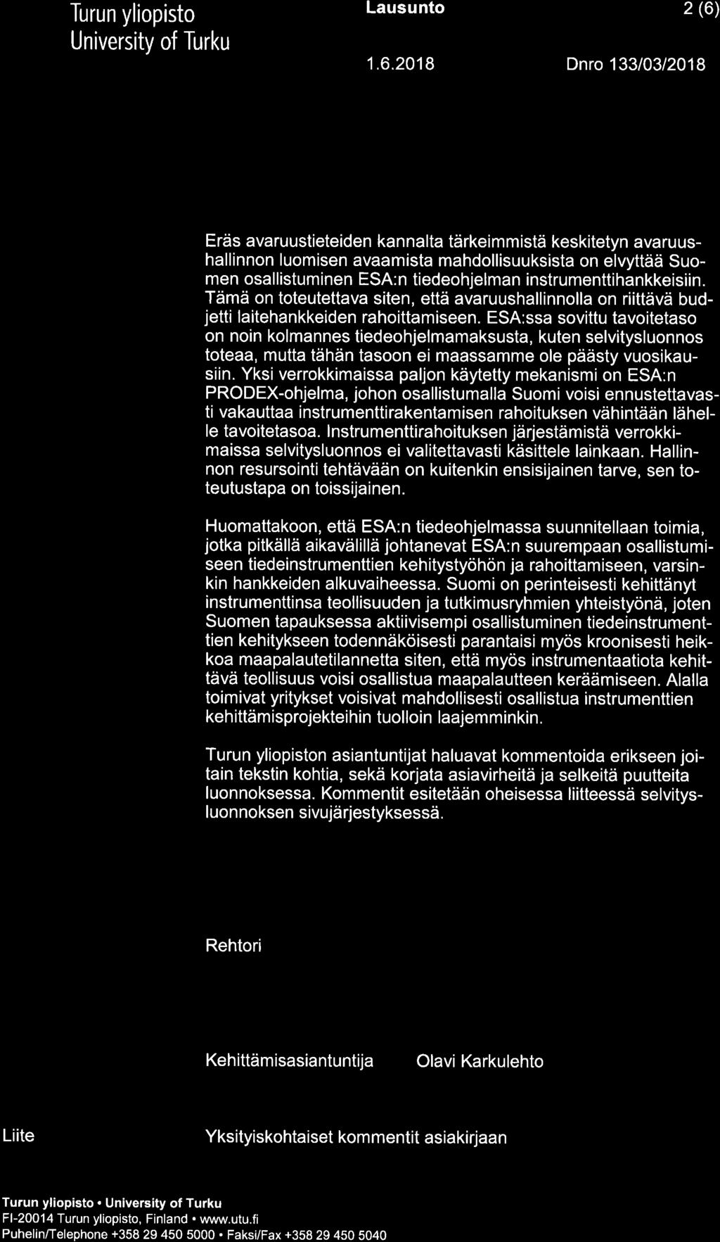 Lausunto 2 (6) 1.6.2018 Dnro 13310312018 taulukossa 3 käy myös selkeästi ilmi, että ESO{oiminta ei kuulu avaruushallinnon alle muuallakaan verrokkimaissa.