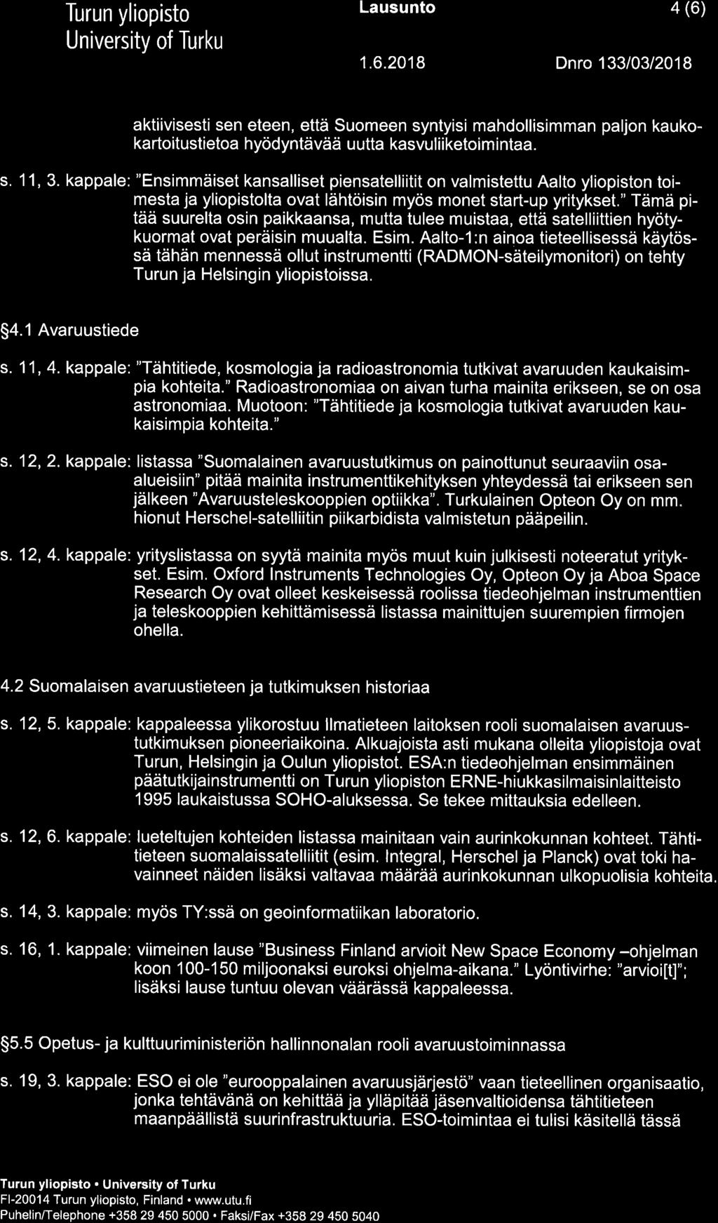Lausunto 4 (6) 1.6.2018 Dnro 133/03/2018 aktiivisesti sen eteen, että Suomeen syntyisi mahdollisimman paljon kaukokartoitustietoa hyödyntävää uutta kasvuliiketoimintaa. s. 1 1, 3.
