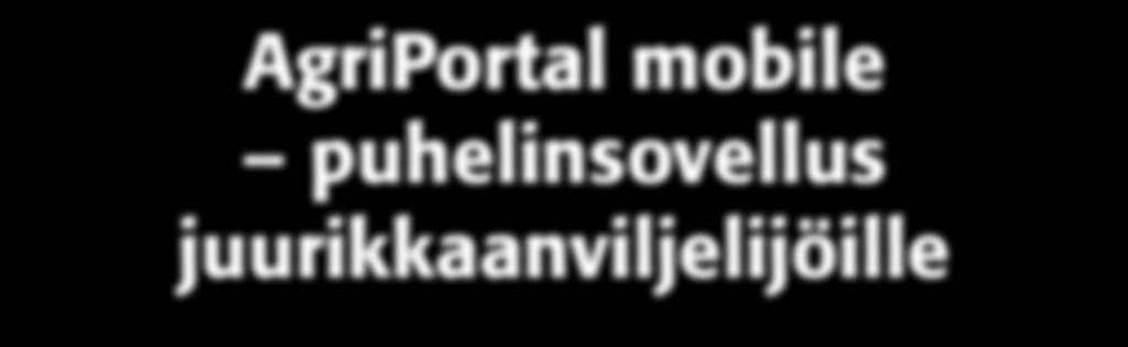 AgriPortal mobile puhelinsovellus juurikkaanviljelijöille Kevään aikana Sucroksen viljelijöiden käyttöön julkaistaan ilmainen puhelinsovellus AgriPortal mobile, jonka tarkoituksena on tuoda