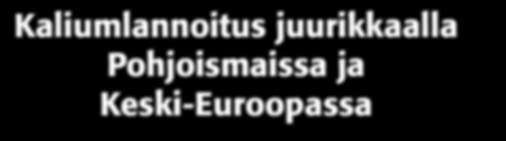 Kaliumlannoitus juurikkaalla Pohjoismaissa ja Keski-Euroopassa Kaliumlannoituksella on suuri merkitys juurikkaan kokonaiskasvuun, sokerin varastoitumiseen ja myös juurikkaan tekniseen laatuun.