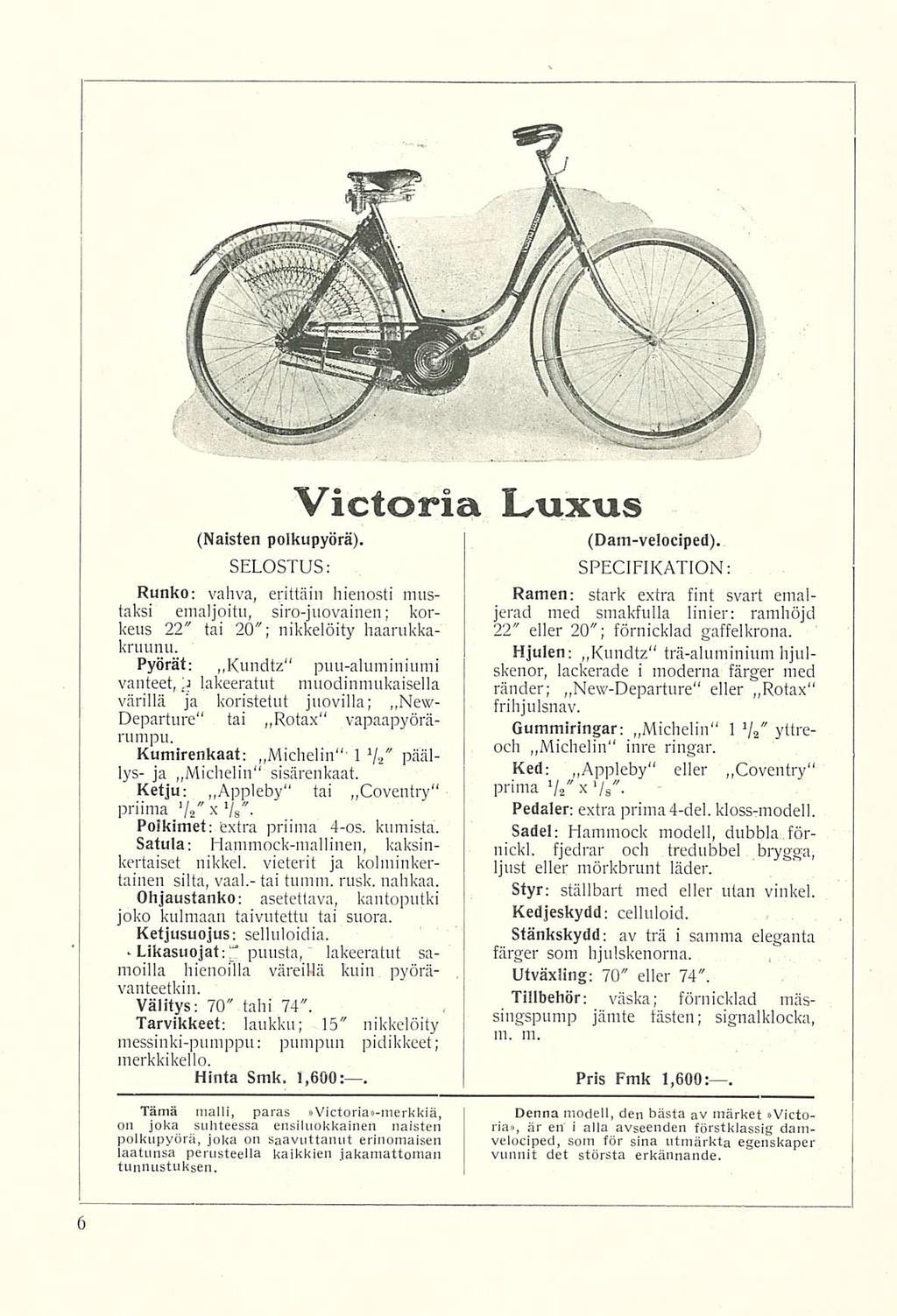 (Naisten polkupyörä). SELOSTUS; Runko: vahva, erittäin hienosti mustaksi emaljoitu, siro-juovainen; korkeus Victoria Luxus 22" tai 20"; nikkelöity haarukkakruunu.