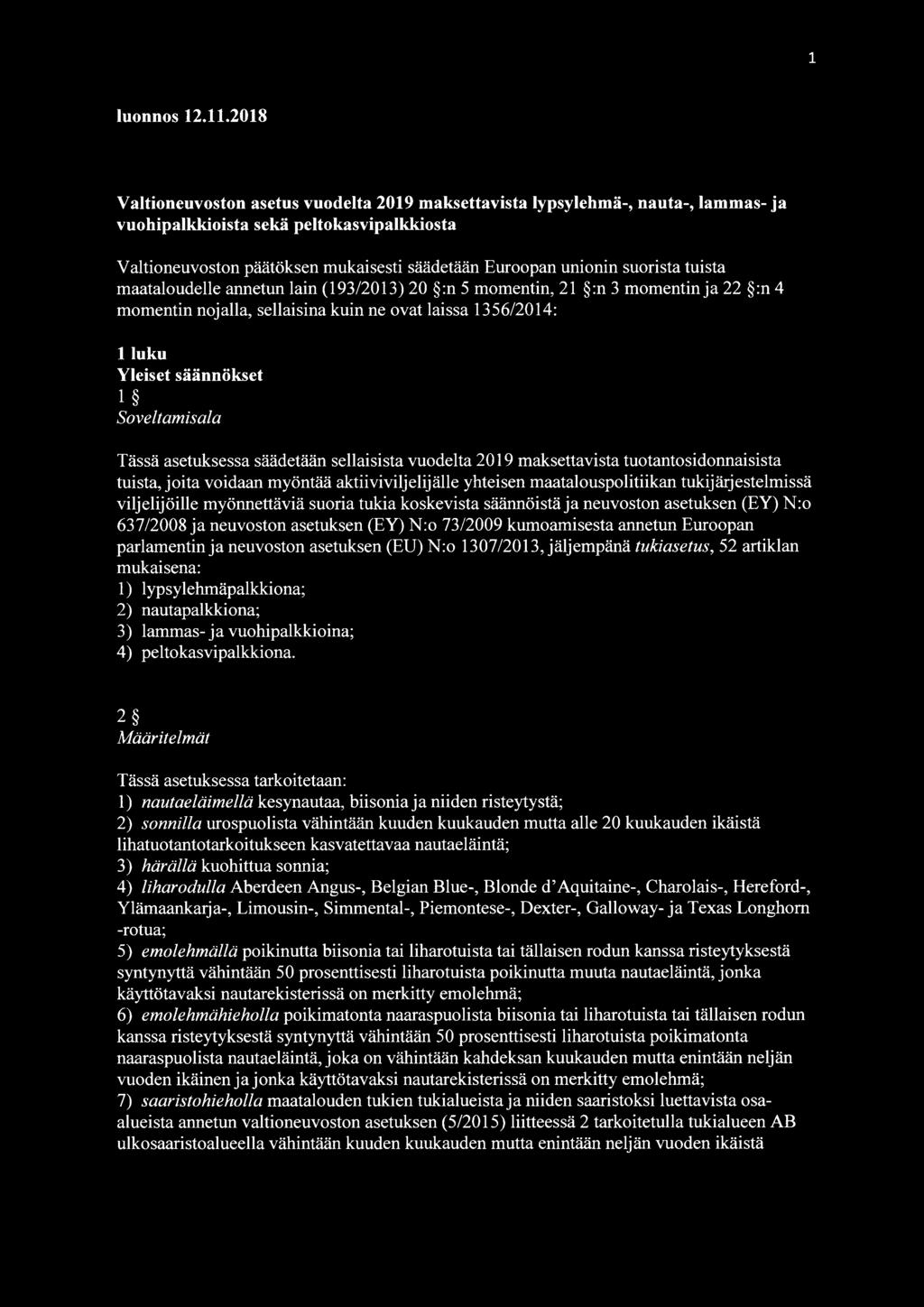 suorista tuista maataloudelle annetun lain (193/2013) 20 :n 5 momentin, 21 :n 3 momentin ja 22 :n 4 momentin nojalla, sellaisina kuin ne ovat laissa 1356/2014: 1 luku Yleiset säännökset 1