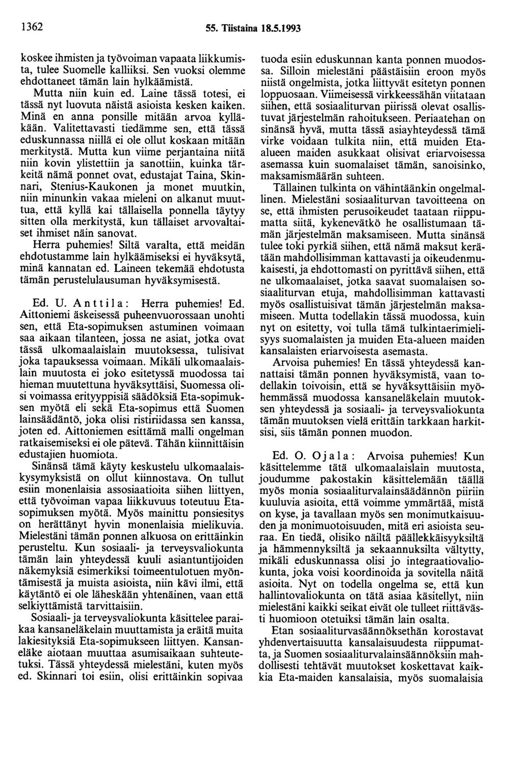 1362 55. Tiistaina 18.5.1993 koskee ihmisten ja työvoiman vapaata liikkumista, tulee Suomelle kalliiksi. Sen vuoksi olemme ehdottaneet tämän lain hylkäämistä. Mutta niin kuin ed.