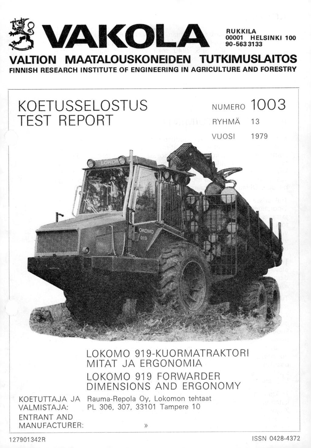 VAIMLA RUKKILA 1 HELSINKI 1 95633133 VALTION MAATALOUSKONEIDEN TUTKIMUSLAITOS FINNISH RESEARCH INSTITUTE OF ENGINEERING IN AGRICULTURE AND FORESTRY KOETUSSELOSTUS TEST REPORT NUMERO 13 RYHMÄ 13 VUOSI