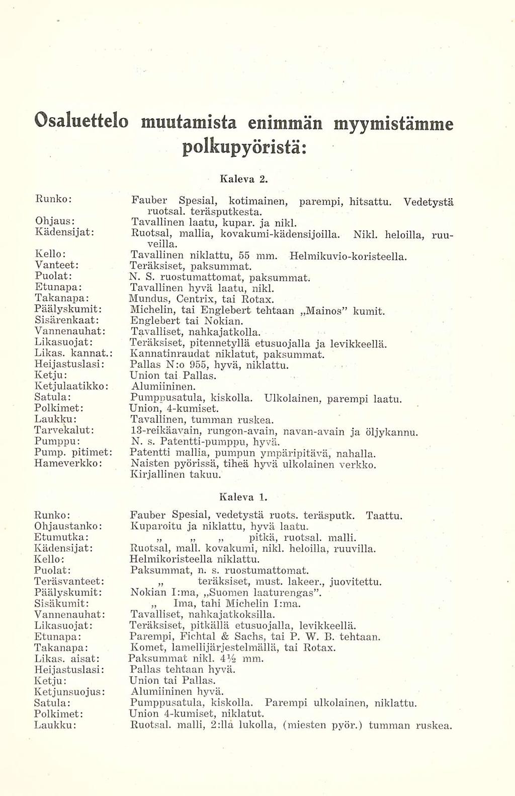 Osaluettelo muutamista enimmän myymistämme polkupyöristä: Kaleva 2. Runko: Fauber Spesial, kotimainen, parempi, hitsattu. Vedetystä ruotsal. teräsputkesta. Ohjaus: _ Tavallinen laatu, kupar. ja nikl.