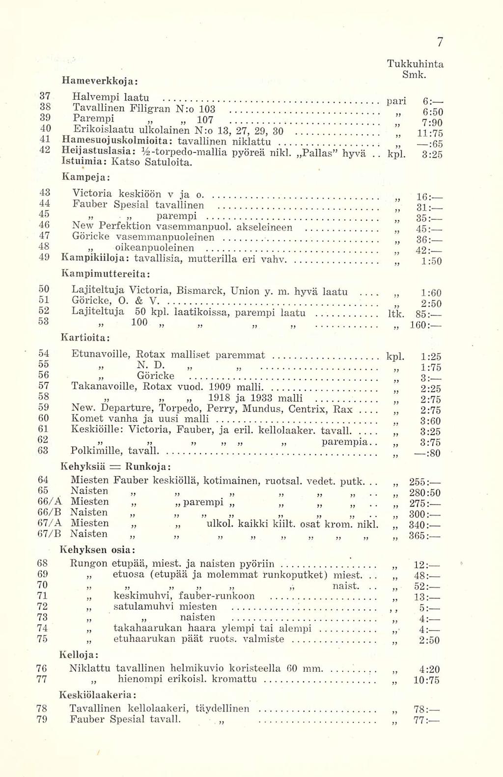 .... kpl. Hameverkkoja: Halvempi laatu Il pari 6;_ 38 Tavallinen Filigran N:o 103 39 6-50 Parempi 107 40 7.