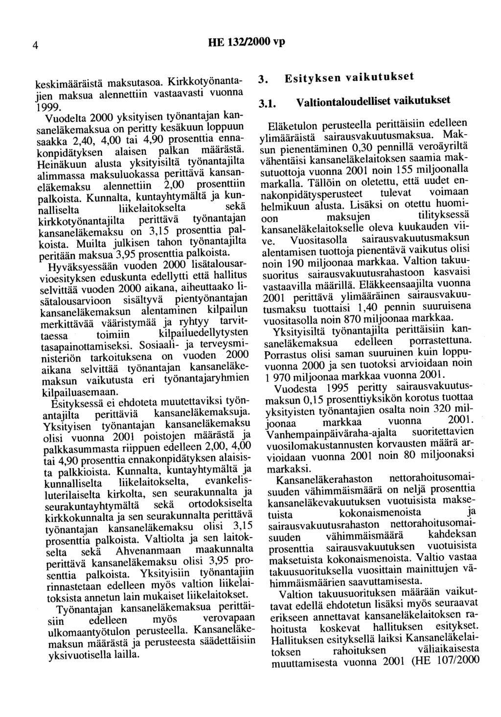 4 HE 132/2000 vp keskimääräistä maksutasoa. Kirkkotyönantajien maksua alennettiin vastaavasti vuonna 1999.