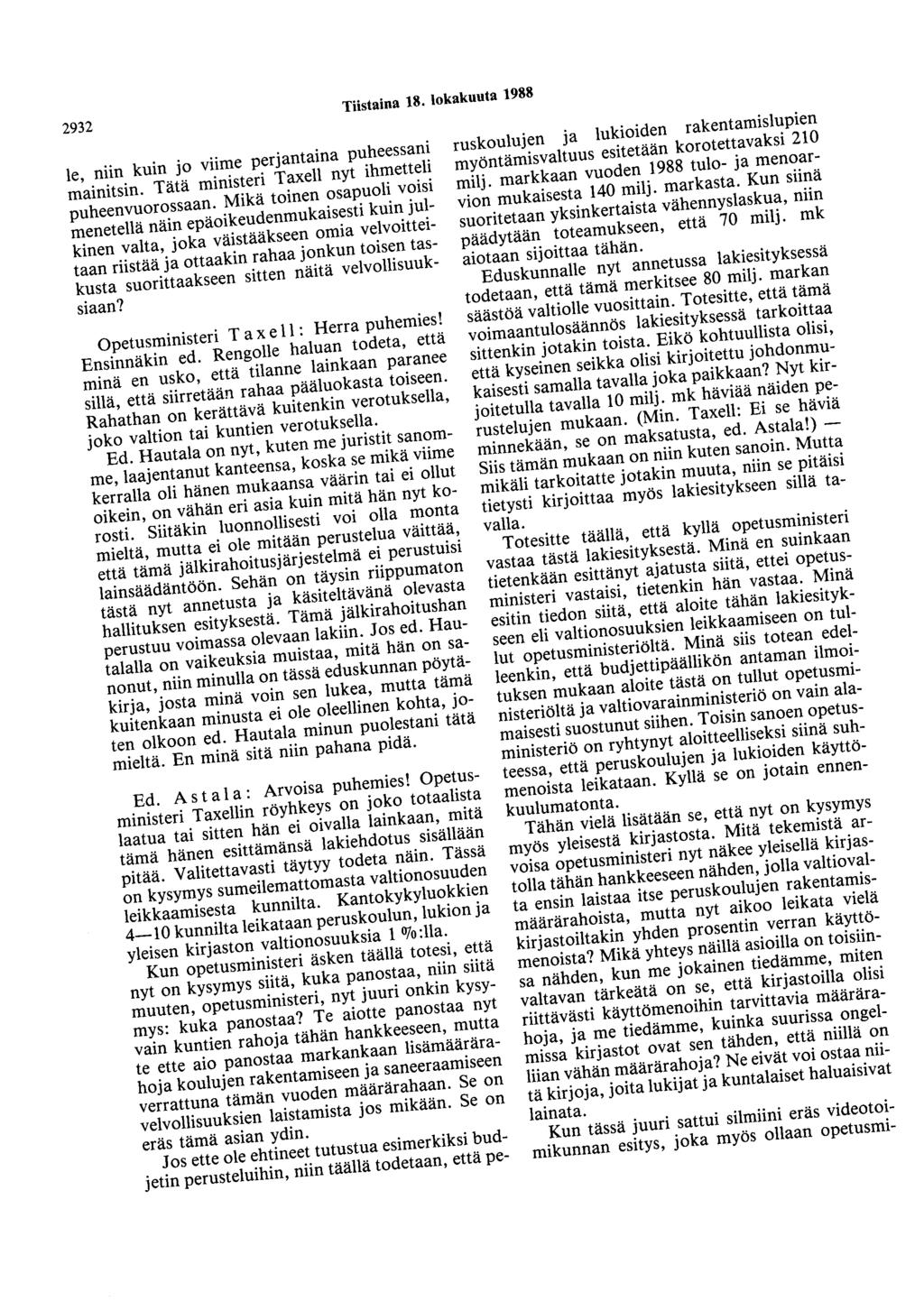 2932 Tiistaina 18. lokakuuta 1988 le, niin kuin jo viime perjantaina puheessani mainitsin. Tätä ministeri Taxell nyt ihmetteli puheenvuorossaan.