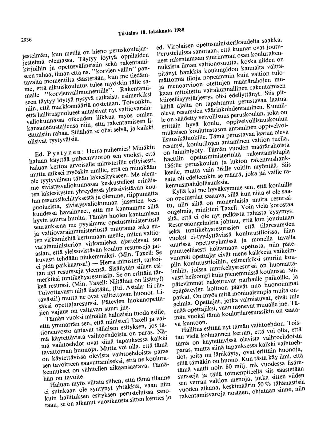 2936 Tiistaina 18. lokakuuta 1988 jestelmän, kun meillä on hieno peruskoulujärjestelmä olemassa. Täytyy löytyä oppilaiden kirjoihin ja opetusvälineisiin sekä rakentamiseen rahaa, ilman että ns.