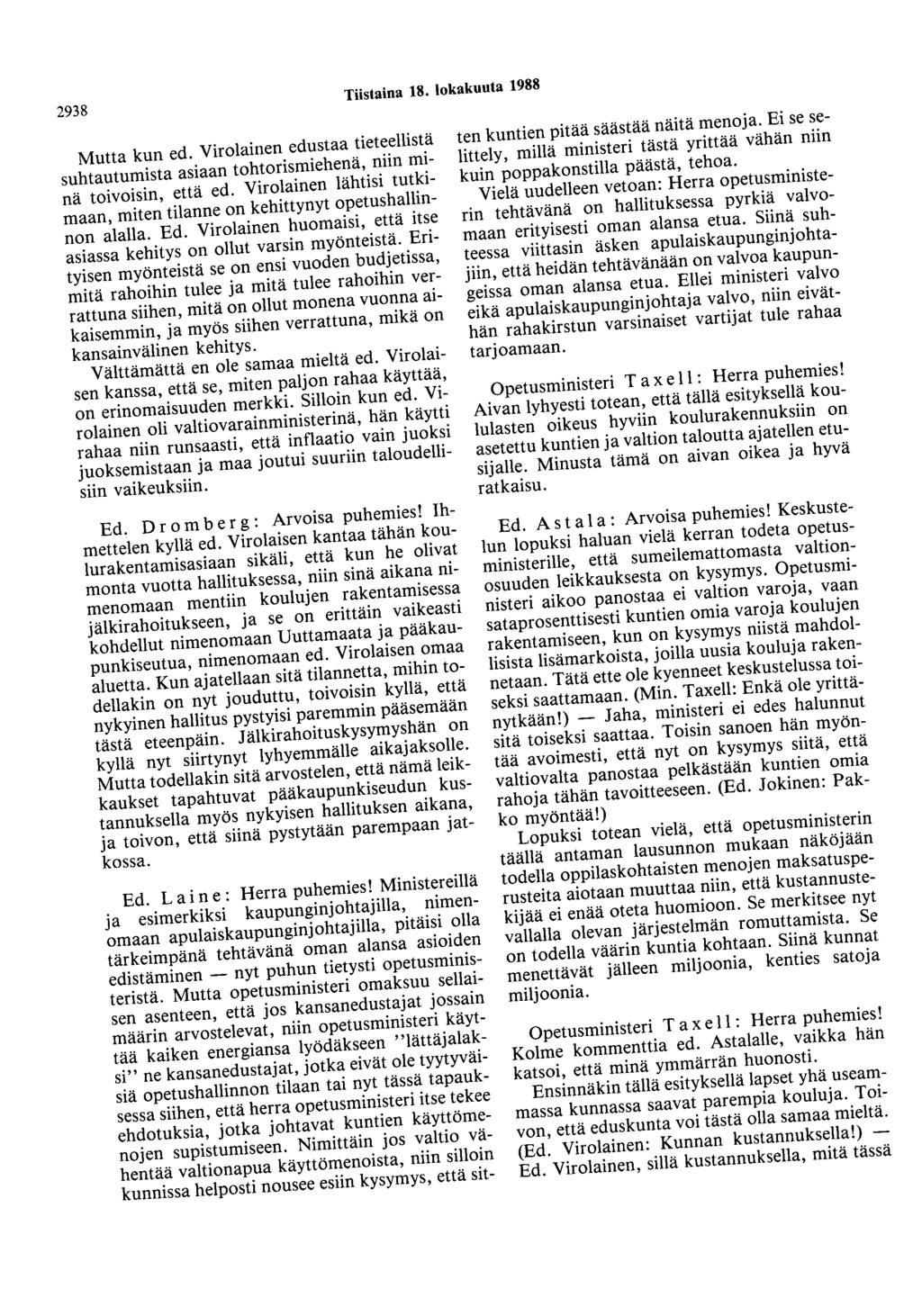 2938 Tiistaina 18. lokakuuta 1988 Mutta kun ed. Virolainen edustaa tieteellistä suhtautumista asiaan tohtorismiehenä, niin minä toivoisin, että ed.