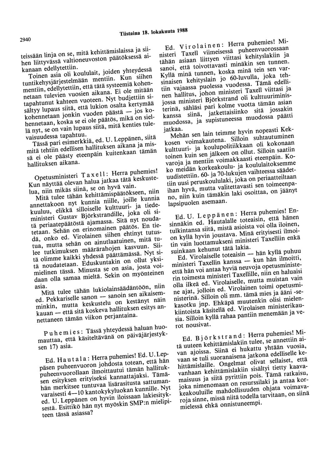 2940 Tiistaina 18. lokakuuta 1988 teissään linja on se, mitä kehittämislaissa ja siihen liittyvässä valtioneuvoston päätöksessä aikanaan edellytettiin.