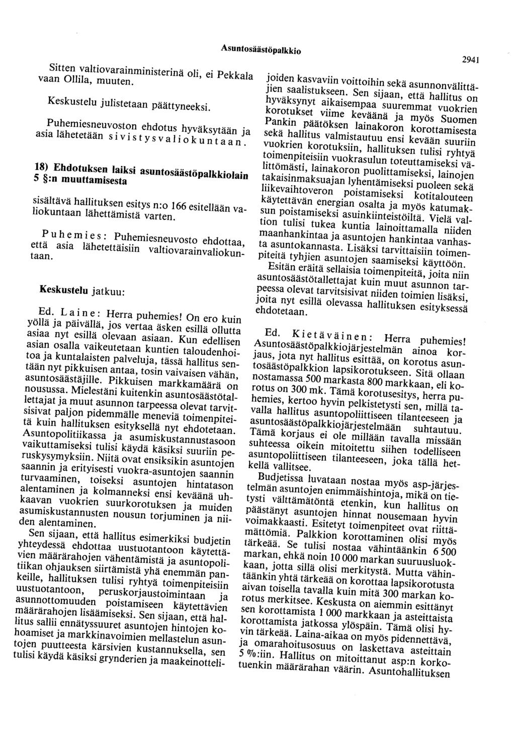 Asuntosäästöpalkkio 2941 Sitten valtiovarainministerinä oli, ei Pekkala vaan Ollila, muuten. Keskustelu julistetaan päättyneeksi.