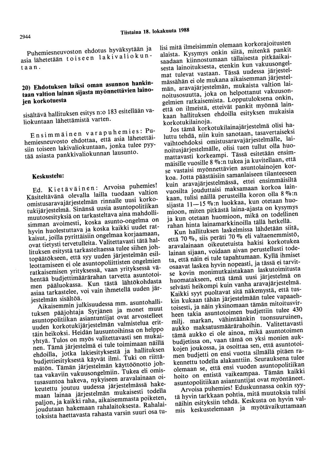 2944 Tiistaina 18. lokakuuta 1988 Puhemiesneuvoston ehdotus hyväksytään ja asia lähetetään t o i s e e n 1 a k i v a 1 i o k u n - taan.