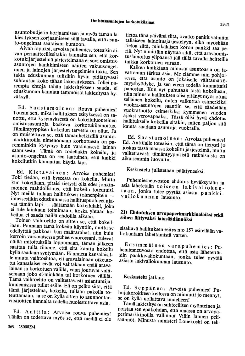 Omistusasuntojen korkotukilainat 2945 asuntobudjetin korjaamiseen ja myös tämän lakiesityksen korjaamiseen sillä tavalla, että asunto-ongelmat saataisiin kuntoon.