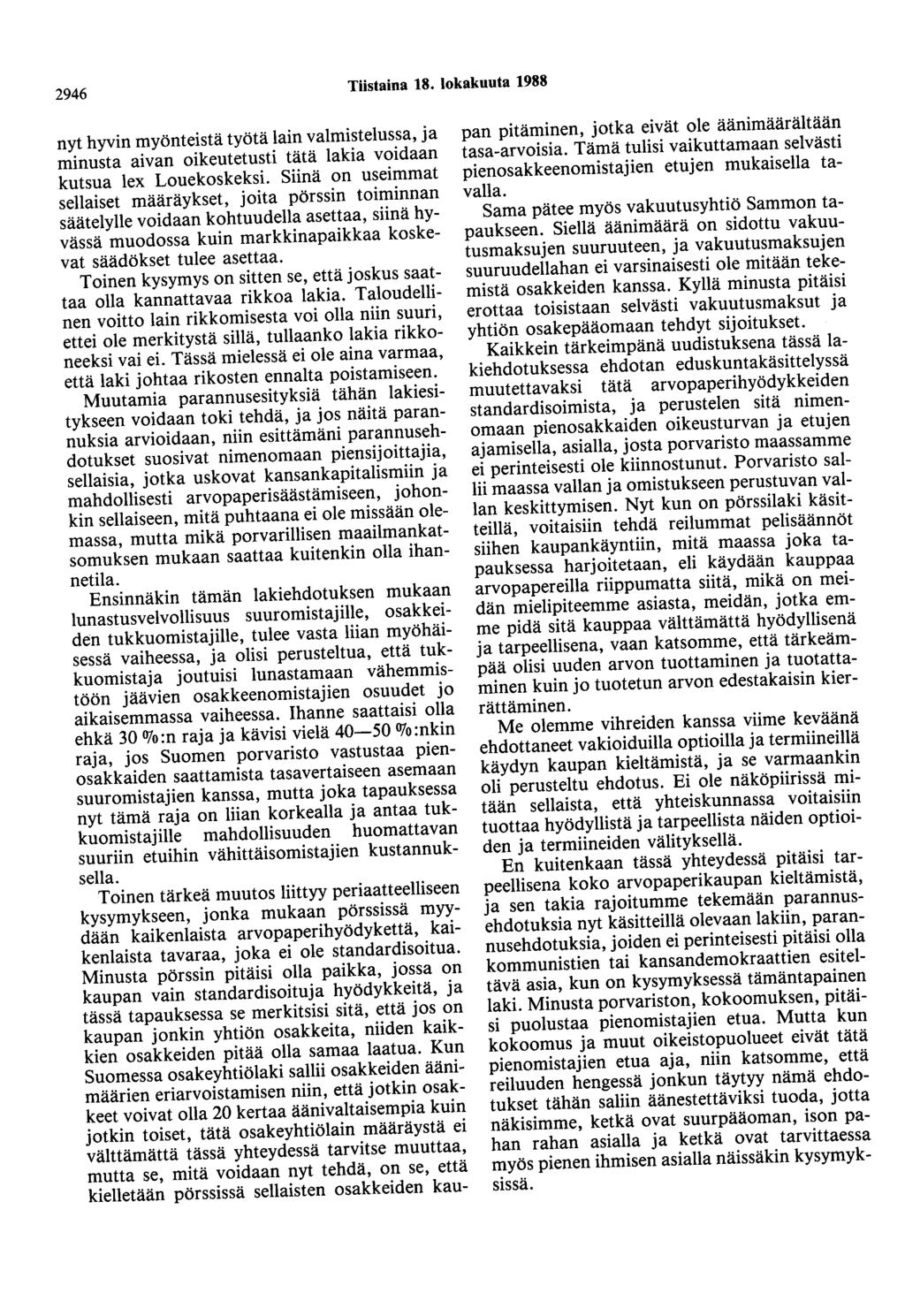 2946 Tiistaina 18. lokakuuta 1988 nyt hyvin myönteistä työtä lain valmistelussa, ja minusta aivan oikeutetusti tätä lakia voidaan kutsua lex Louekoskeksi.