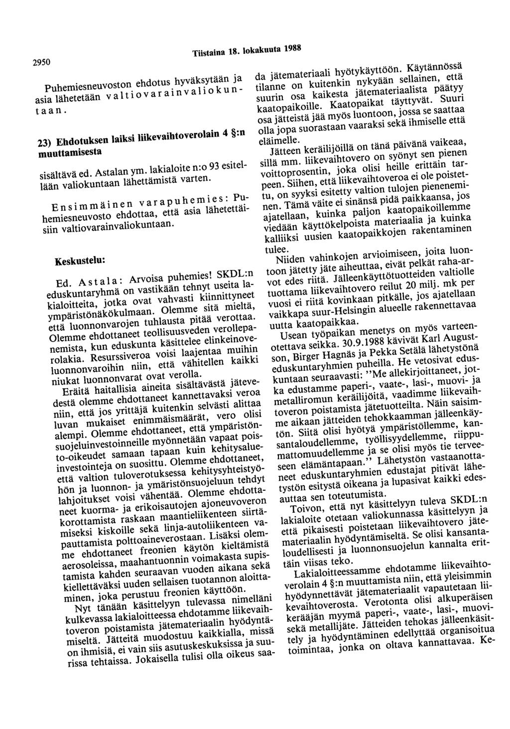 2950 Tiistaina 18. lokakuuta 1988 Puhemiesneuvoston ehdotus hyväksytään ja asia lähetetään v a l t i o v a r a i n v a l i o k u n - taan.