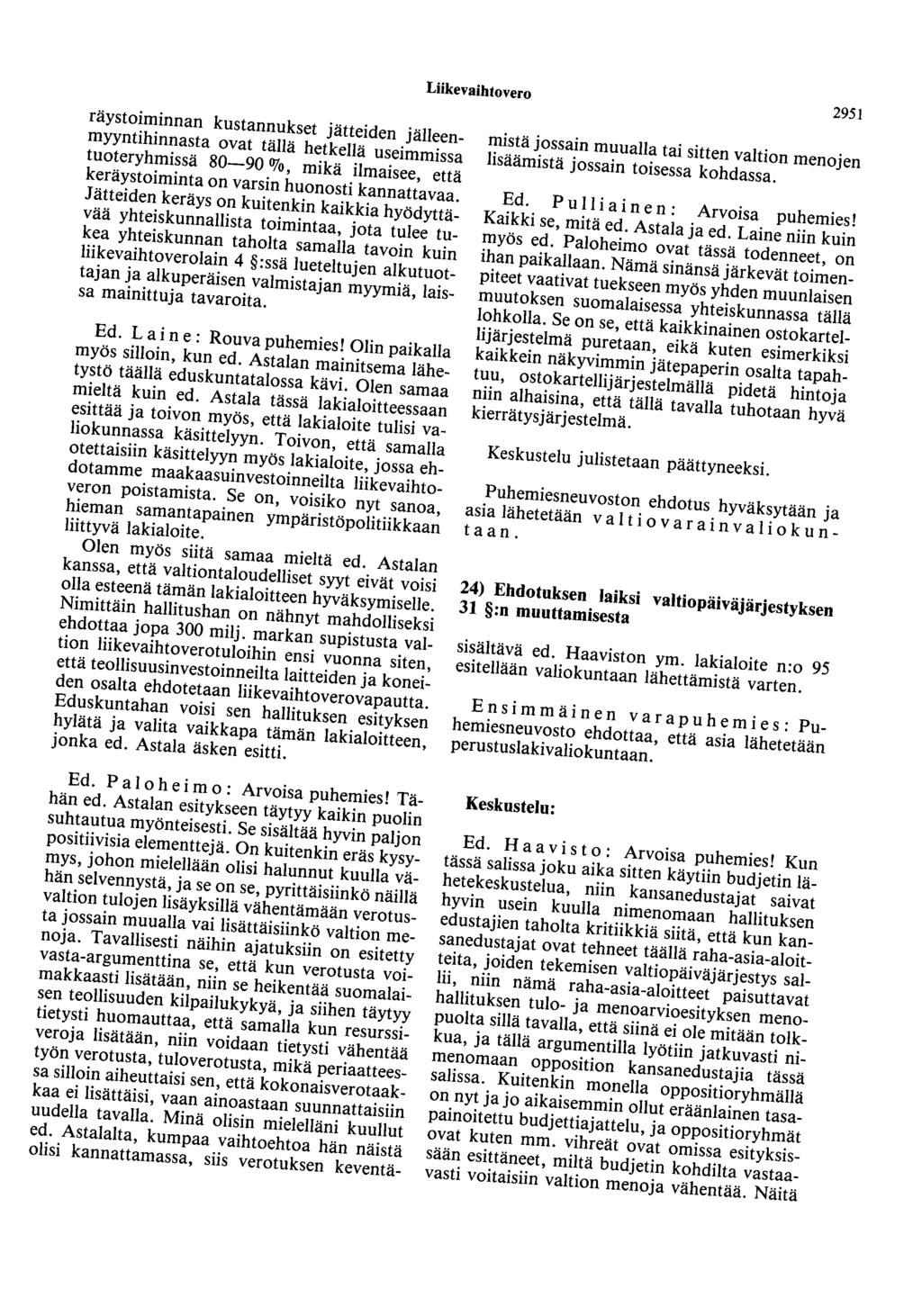 Liikevaihtovero 2951 räystoiminnan kustannukset jätteiden jälleenmyyntihinnasta ovat tällä hetkellä useimmissa tuoteryhmissä 80-90 OJo, mikä ilmaisee, että keräystoiminta on varsin huonosti