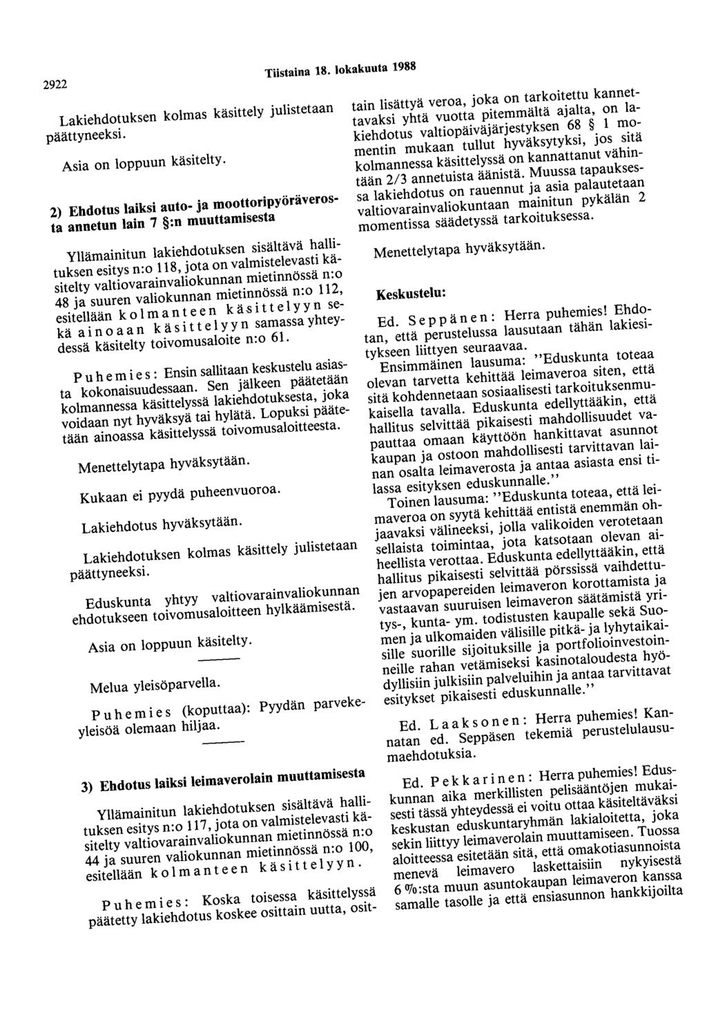 2922 Tiistaina 18. lokakuuta 1988 Lakiehdotuksen kolmas käsittely julistetaan päättyneeksi. Asia on loppuun käsitelty.