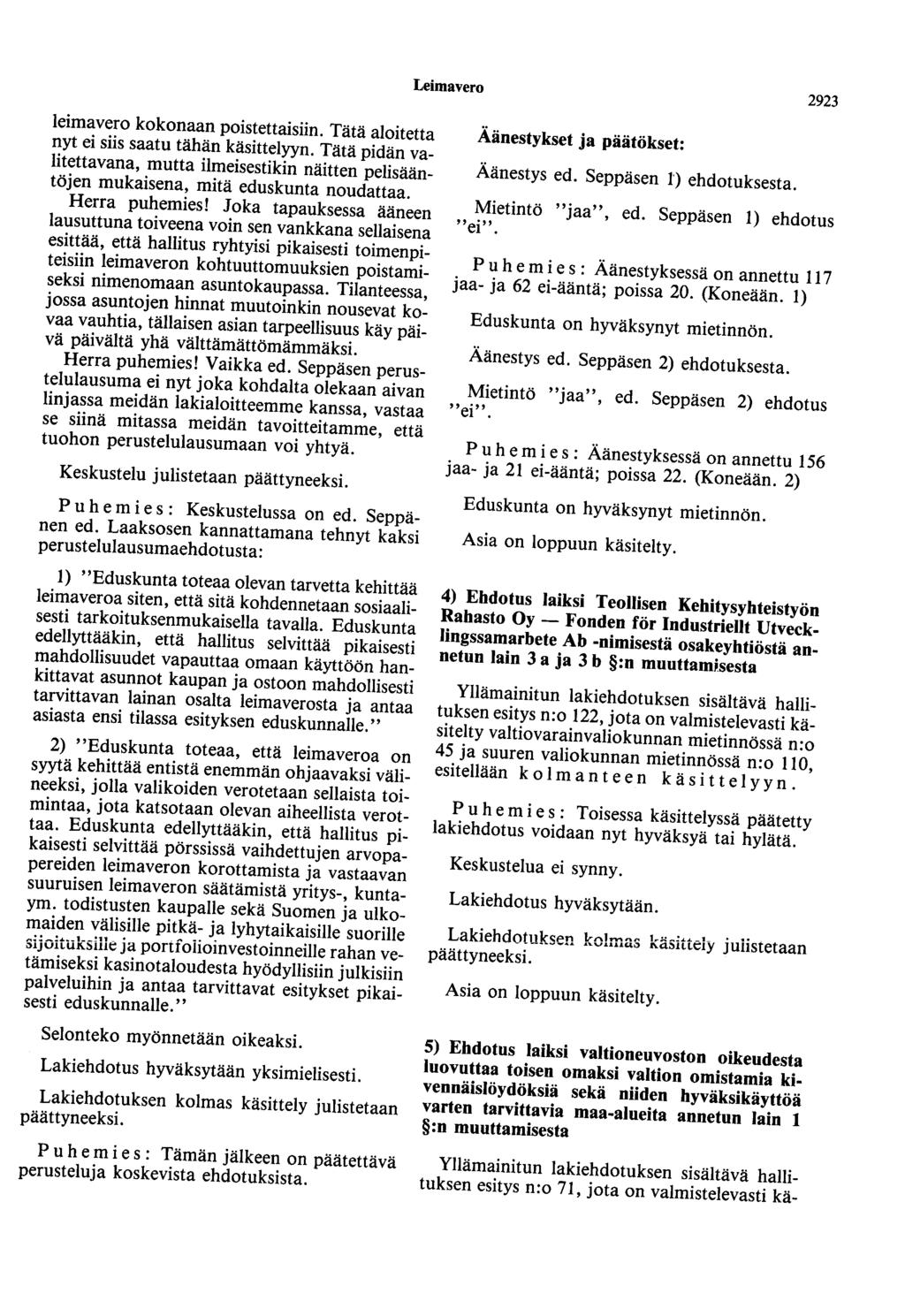 Leimavero 2923 leimavero kokonaan poistettaisiin. Tätä aloitetta nyt ei siis saatu tähän käsittelyyn.